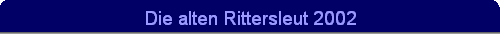 Die alten Rittersleut 2002